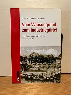 Vom Wiesengrund zum Industriegürtel : Kanalfahrten durch Geschichte und Gegenwart. Dieter Thiele/...