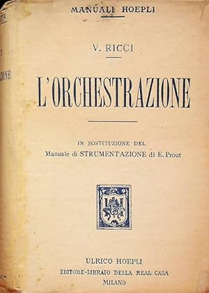 Immagine del venditore per L'orchestrazione nella sua essenza, nella sua evoluzione e nella sua tecnica: manuale ad uso degli allievi di composizione e dei cultori delle discipline musicali.: Sul front.: In sostituzione del manuale di strumentazione di E. Prout. Manuali Hoepli; venduto da Studio Bibliografico Adige