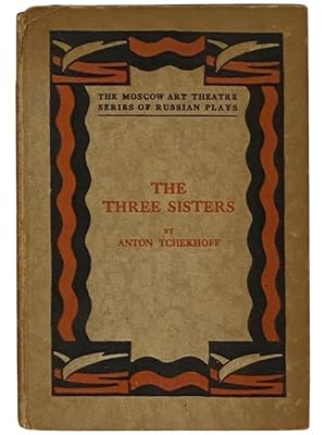 Imagen del vendedor de The Three Sisters: A Drama in Four Acts (The Moscow Art Theatre Series of Russian Plays) [Theater] a la venta por Yesterday's Muse, ABAA, ILAB, IOBA