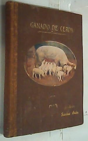 Seller image for Ganado de cerda. Explotacin e industrializacin del cerdo. Razas reproduccin. Porquerizas. Alimentacin, Higiene. Enfermedades, Prcticas comerciales, legales y sanitarias. Salazones y embutidos for sale by Librera La Candela