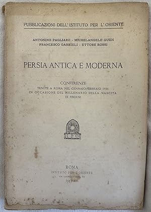 Seller image for PERSIA ANTICA E MODERNA CONFERENZE TENUTE A ROMA NEL GENNAIO FEBBRAIO 1935 IN OCCASIONE DEL MILLENARIO DELLA NASCITA DI FIRDUSI, for sale by Sephora di Elena Serru