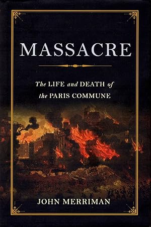 Bild des Verkufers fr Massacre: The Life and Death of the Paris Commune zum Verkauf von Bookman Books