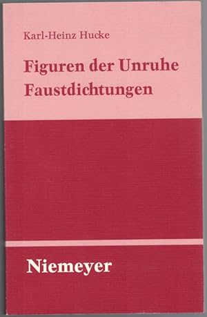 Figuren der Unruhe. Faustdichtungen. [= Untersuchungen zur deutschen Literaturgeschichte Band 64].