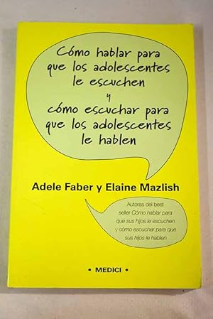 Seller image for Cmo hablar para que los adolescentes le escuchen y cmo escuchar para que los adolescentes le hablen for sale by Alcan Libros