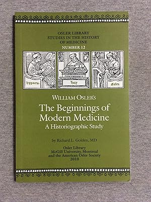 Seller image for William Osler's The Beginnings Of Modern Medicine: A Historiographic Study (Osler Library Stidies In The History Of Medicine, Number 12) for sale by Book Nook