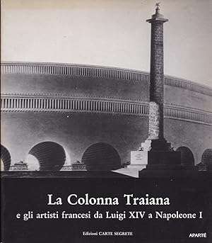 Image du vendeur pour La Colonna Traiana e gli artisti francesi da Luigi XIV a Napoleone I. Villa Medici 12 aprile - 12 giugno 1988. mis en vente par Apart