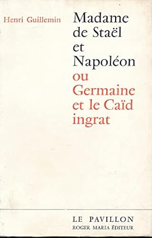 Bild des Verkufers fr Madame de Stael et Napoleon ou Germaine et le Caid ingrat. zum Verkauf von Ammareal