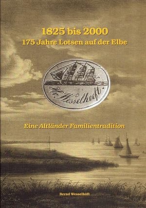 1825 bis 2000: 175 Jahre Lotsen auf der Elbe. Ein Vierteljahrhundert im Dienste der Schiffahrt. E...