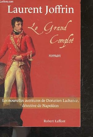 Bild des Verkufers fr Le Grand complot - roman - les nouvelles aventures de donatien lachance, detective de napoleon zum Verkauf von Le-Livre