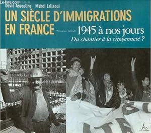 Image du vendeur pour Un sicle d'immigrations en France - Troisime priode 1945  nos jours - Du chantier  la citoyennet ? mis en vente par Le-Livre
