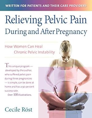 Immagine del venditore per Relieving Pelvic Pain During and After Pregnancy: How Women Can Heal Chronic Pelvic Instability venduto da WeBuyBooks