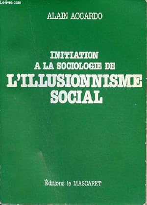 Image du vendeur pour Initiation  la sociologie de l'illusionnisme social - Invitation  la lecture des oeuvres de Pierre Bourdieu. mis en vente par Le-Livre