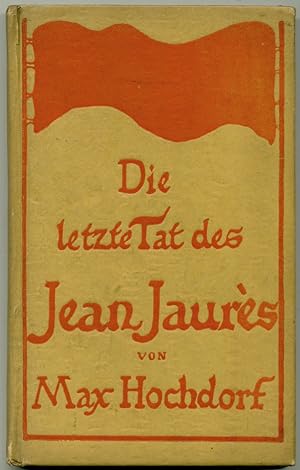 Imagen del vendedor de Die letzte Tat des Jean Jaurs. Wanderungen und Gedanken. a la venta por Schsisches Auktionshaus & Antiquariat