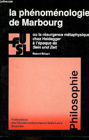 Imagen del vendedor de La phnomnologie de Marbourg ou la rsurgence mtaphysique chez Heidegger  l'poque de Sein und Zeit - Collection publications des facults universitaires Saint-Louis n53. a la venta por Le-Livre