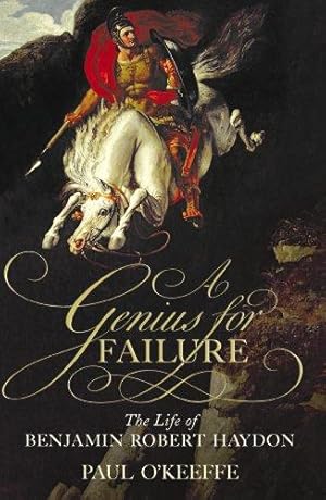 Seller image for A Genius for Failure: The Life of Benjamin Robert Haydon for sale by WeBuyBooks