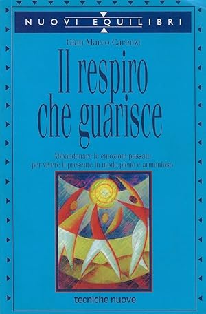 Imagen del vendedor de Il respiro che guarisce. Abbandonare le emozioni passate per vivere il presente in modo pieno e armonioso a la venta por Romanord