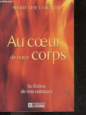 Seller image for Au coeur de notre corps - Se librer de nos cuirasses for sale by Le-Livre