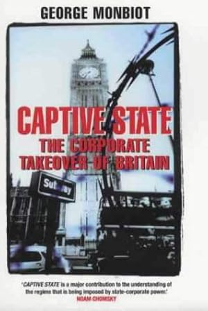 Seller image for Captive State: The Corporate Takeover of Britain for sale by WeBuyBooks