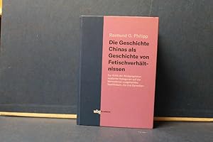 Immagine del venditore per Die Geschichte Chinas als Geschichte von Fetischverhltnissen Zur Kritik der Rckprojektion moderner Kategorien auf die Vormoderne: ausgehendes Neolithikum, die drei Dynastien. venduto da Eugen Kpper