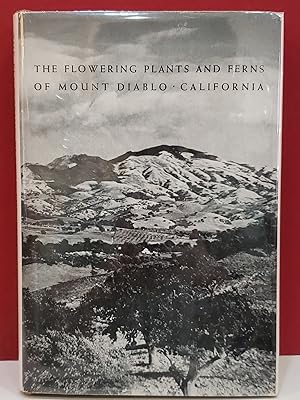 The Flowering Plants and Ferns of Mount Diablo, California: Their Distribution and Association In...