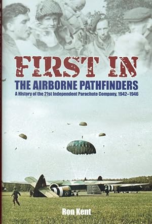 Seller image for FIRST IN : THE AIRBORNE PATHFINDERS - A HISTORY OF THE 21ST INDEPENDENT PARACHUTE COMPANY, 1942-1946 for sale by Paul Meekins Military & History Books
