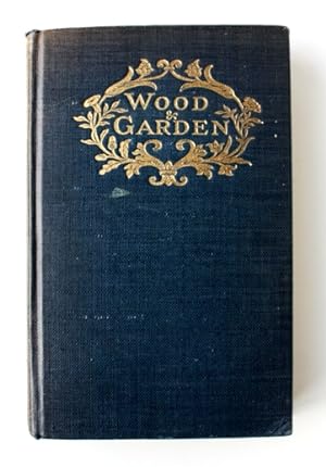Wood and Garden. Notes and thoughts, practical and critical, of a working amateur.