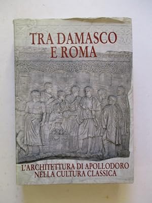 Tra Damasco E Roma: L'architettura Di Apollodoro Nella Cultura Classica. Catalogo Della Mostra. D...