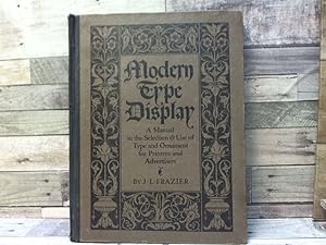 Image du vendeur pour Modern Type Display A Manual in the Selection and Use of Type and Ornaments for Printers and Ads mis en vente par Archives Books inc.