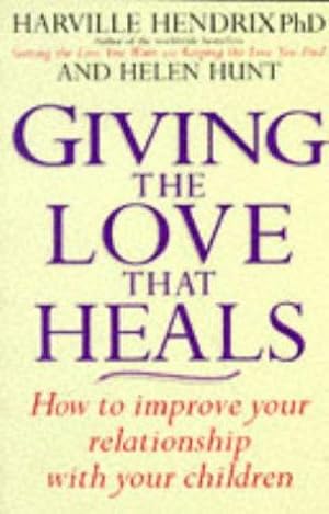 Bild des Verkufers fr Giving The Love That Heals: How to Improve Your Relationship with Your Children zum Verkauf von WeBuyBooks