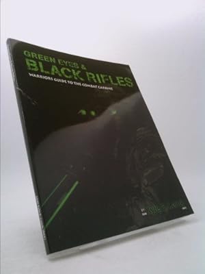 Seller image for Green Eyes & Black Rifles: Warrior's Guide to the Combat Carbine for sale by ThriftBooksVintage