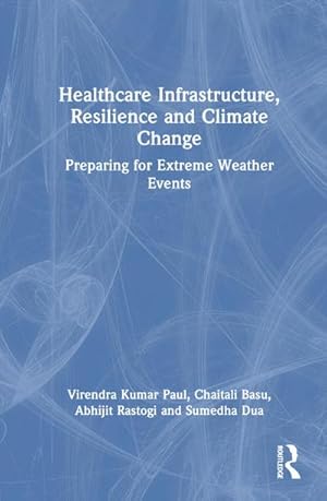 Bild des Verkufers fr Healthcare Infrastructure, Resilience and Climate Change : Preparing for Extreme Weather Events zum Verkauf von AHA-BUCH GmbH