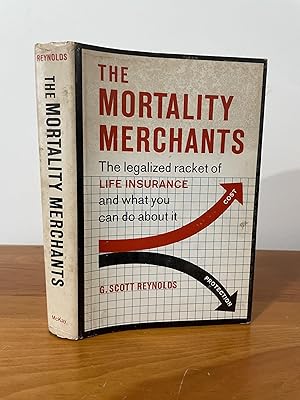 The Mortality Merchant The legalized racket of LIFE INSURANCE and what you can do about it