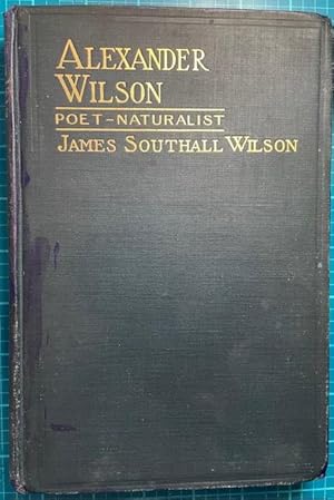 Imagen del vendedor de ALEXANDER WILSON, POET-NATURALIST: A Study of His Life with Selected Poems a la venta por NorthStar Books