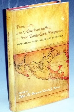 Franciscans and American Indians in pan-Borderlands Prespective: Adaptation, Negotiation and Resi...