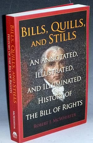 Bills, Quills, and Stills: An Annotated, Illustrated, and Illuminated History of the Bill of Righ...