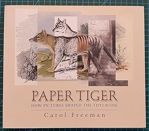 PAPER TIGER How Pictures Shaped the Thylacine