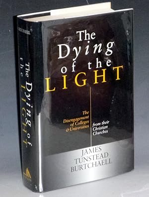 The Dying of the Light; The Disengagement of Colleges and Universities from Their Christian Churches