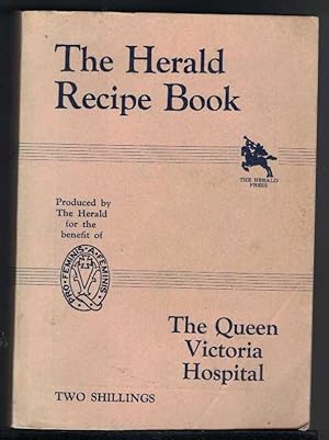 THE HERALD RECIPE BOOK Compiled by Mrs. E. Drake - Brockman for the Queen Victoria Hospital to Wh...