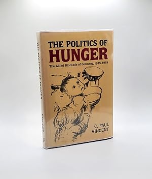 THE POLITICS OF HUNGER: THE ALLIED BLOCKADE OF GERMANY, 1915-1919 [Inscribed]