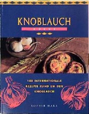Seller image for Knoblauch Kche. 100 internationale Rezepte rund um den Knoblauch [100 internationale Rezepte rund um den Knoblauch] for sale by Antiquariat Buchhandel Daniel Viertel