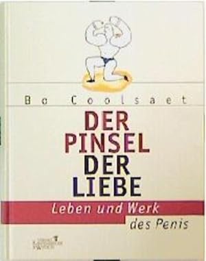 Seller image for Der Pinsel der Liebe - Leben und Werk des Penis Leben und Werk des Penis for sale by Antiquariat Buchhandel Daniel Viertel