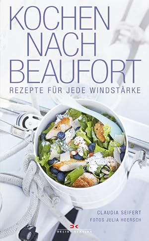 Bild des Verkufers fr Kochen nach Beaufort: Rezepte fr jede Windstrke: Rezepte fr jede Windstrke. Ausgezeichnet mit dem ITB BuchAwards 2013, Segeln Rezepte fr jede Windstrke zum Verkauf von Antiquariat Buchhandel Daniel Viertel