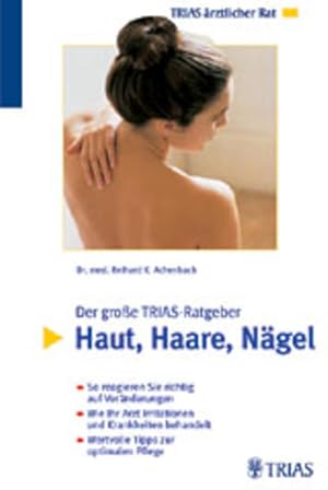 Seller image for Der grosse TRIAS-Ratgeber: Haut, Haare, Ngel: So reagieren Sie richtig auf Vernderungen. Wie Ihr Arzt Irritationen und Krankheiten behandelt. Wertvolle Tipps zur optimalen Pflege So reagieren Sie richtig auf Vernderungen. Wie Ihr Arzt Irritationen und Krankheiten behandelt. Wertvolle Tipps zur optimalen Pflege for sale by Antiquariat Buchhandel Daniel Viertel