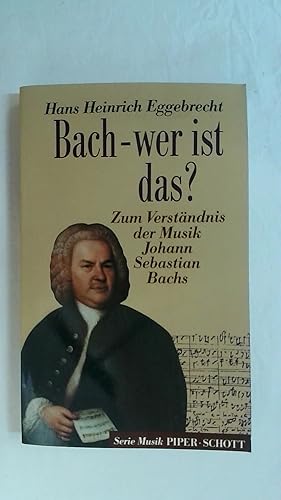 Seller image for BACH - WER IST DAS? ZUM VERSTNDNIS DER MUSIK JOHANN SEBASTIAN BACHS. for sale by Buchmerlin