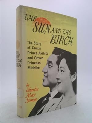 Seller image for The sun and the birch;: The story of Crown Prince Akihito and Crown Princess Michiko for sale by ThriftBooksVintage