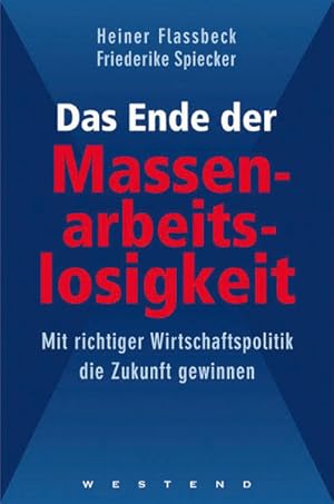 Seller image for Das Ende der Massenarbeitslosigkeit: Mit richtiger Wirtschaftspolitik die Zukunft gewinnen Mit richtiger Wirtschaftspolitik die Zukunft gewinnen for sale by Antiquariat Buchhandel Daniel Viertel