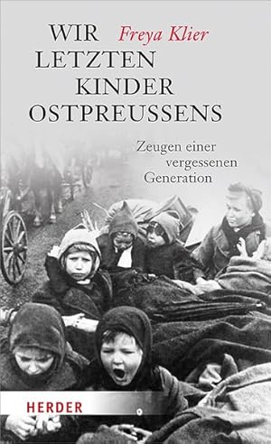 Bild des Verkufers fr Wir letzten Kinder Ostpreuens. Zeugen einer vergessenen Generation. HERDER spektrum Band 6843. zum Verkauf von A43 Kulturgut