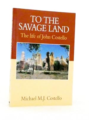 Imagen del vendedor de To The Savage Land. The Life of John Costello a la venta por Adelaide Booksellers