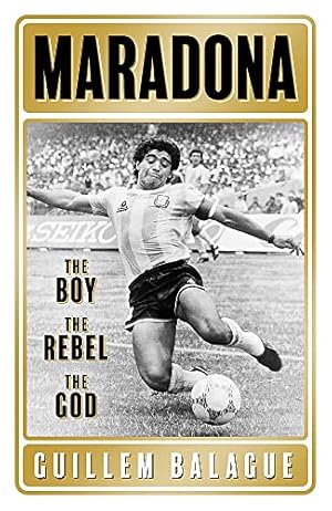 Bild des Verkufers fr Maradona: The Boy. The Rebel. The God. (Guillem Balague's Books) zum Verkauf von WeBuyBooks