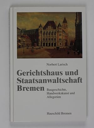 Gerichtshaus und Staatsanwaltschaft Bremen: Baugeschichte, Handwerkskunst und Allegorien